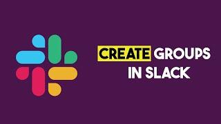 Create Groups In Slack (Step by Step Guide)