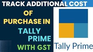 Track additional cost of purchase in tally prime 3.0 with GST !! Carriage,freight charges #17