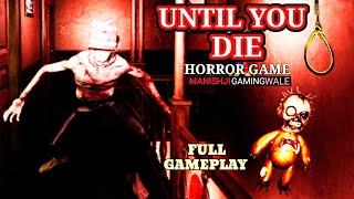 UNTIL YOU DIE Horror Game Full Gameplay Android