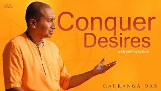 Gauranga Das on Controlling worldly DESIRES, materialism, your senses and the mind