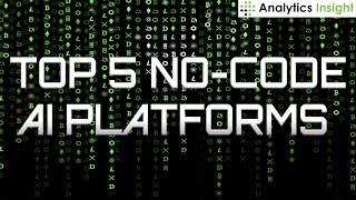 Top 5 No-Code AI Platforms