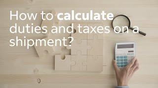 How to calculate duties and taxes on a shipment