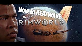 How to HEATWAVE in Rimworld :^)