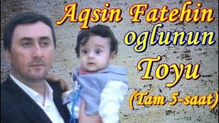 Aqşin Fatehin oğlunun Toyu [ TAM 5-saat ]