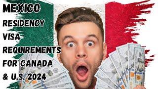 Mexico residency visa 2024. What are the financial requirements for U.S. and Canadians.