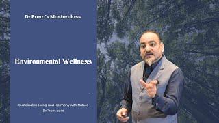 Environmental Wellness: Dr. Prem's Masterclass on Sustainable Living and Harmony with Nature