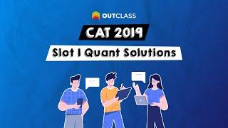 CAT 2019 Slot 1 Quant Solutions | Outclass