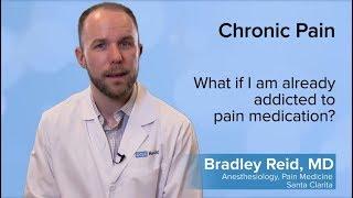 What if I am already addicted to pain medication? - Bradley Reid, MD | UCLA Pain Center