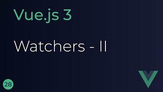 Vue JS 3 Tutorial - 28 - Immediate and Deep Watchers