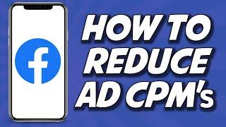 How To Reduce Facebook Ad CPM's 2023 (STEP BY STEP)