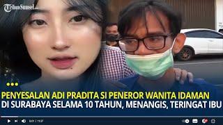 Penyesalan Adi Pradita Si Peneror Wanita Idaman di Surabaya Selama 10 Tahun, Menangis, Teringat Ibu
