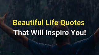 Beautiful Life Quotes That Will Inspire You!