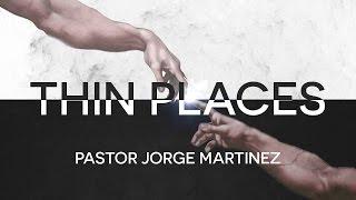 Thin Places - Pastor Jorge Martinez - The Sanctuary Fellowship