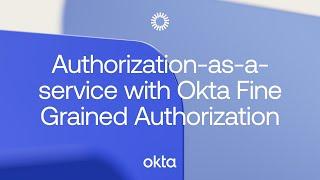 Authorization-as-a-service with Okta Fine Grained Authorization