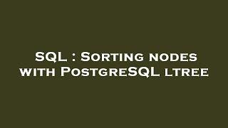 SQL : Sorting nodes with PostgreSQL ltree