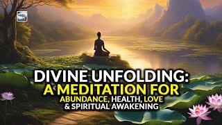 Divine Unfolding - A Meditation For Abundance, Health, Love, And Spiritual Awakening