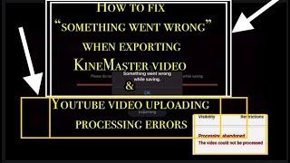 How to fix "something went wrong" when exporting Kinemaster video &  Youtube video processing errors