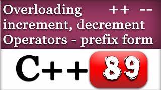 Overloading Increment and Decrement Operators in Prefix form | C++ Video Tutorial