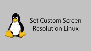 Let's set Custom screen resolution for linux