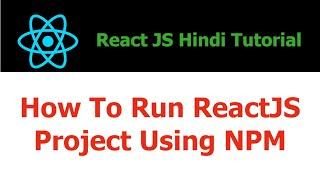 ReactJS Hindi Tutorial - 6 - How To Run ReactJS Project Using NPM - Hindi