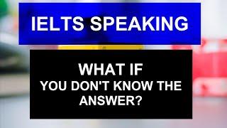 IELTS SPEAKING: WHAT IF YOU DON'T KNOW THE ANSWER || ASAD YAQUB