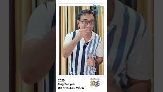 2025 laughter year. DR KHALEEL VLOG