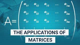 The Applications of Matrices | What I wish my teachers told me way earlier