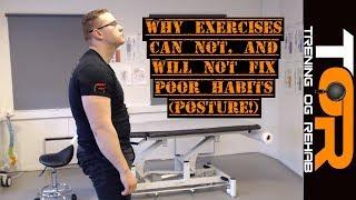 Exercises DO NOT fix poor habits (posture!)