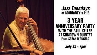 Jazz Tuesdays 3rd Anniversary Party, with the Paul Keller At Sundown Quintet (7/25/17)