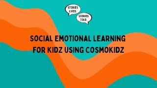 Social Emotional Learning Using CosmoKidz | Stories Lived. Stories Told. | Ep. 14