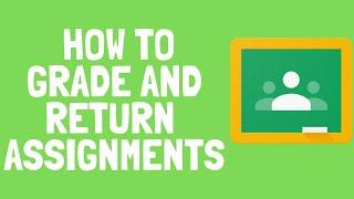 Google Classroom-How to Grade and Return Assignments