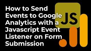 How to Send Events to Google Analytics with a Javascript Event Listener on Form Submission