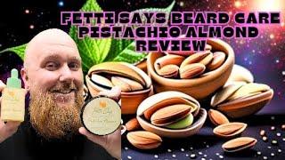 Fetti Says Beard Care - Pistachio Almond Review