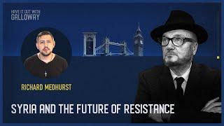 Have It Out With Galloway (Episode 35) Syria and the Future of Resistance