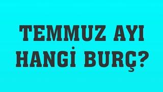 Temmuz Ayı Hangi Burç?