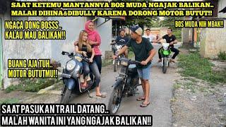 BOS MUDA NGAJAK BALIKAN ,MANTAN PACARNYA MALAH DIHINA&DIBULLY KARENA LAGI DORONG MOTOR BUTUT!!