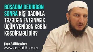 Boşadım dedikdən sonra kişi qadınla təzədən evlənmək üçün yenidən kəbin kəsdirməlidir? \ Şeyx Adil