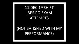 My IBPS PO attempts. 11dec 1st shift...paper was tough. hope I clear it....