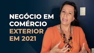 Porque ter um NEGÓCIO em Comércio Exterior em 2021 | Ivana Arantes