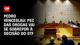 Pedro Venceslau: PEC das drogas vai se sobrepor à decisão do STF | BASTIDORES CNN