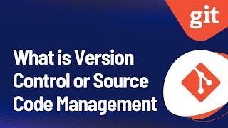 GIT - What is Version Control or Source Code Management