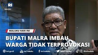 BUPATI MALRA IMBAU WARGA TIDAK TERPROVOKASI - MALUKU HARI INI 01 FEBRUARI 2023