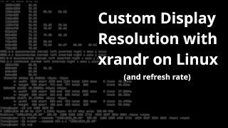 Set Custom Resolutions and Refresh Rates on Linux X11 using XRandR