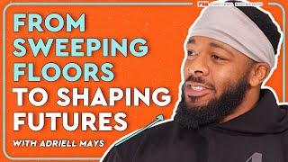 From Sweeping Floors to Shaping Futures - With Adriell Mays