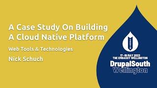 A Case Study On Building A Cloud Native Platform / Web Tools & Technologies / Nick Schuch