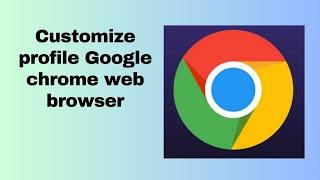 Customize profile Google chrome web browser