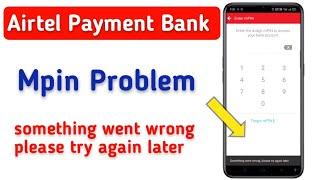 Airtel payment bank mpin problem | something went wrong problem please try again later |