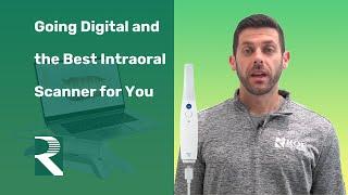 Going digital and the best intraoral scanner for you