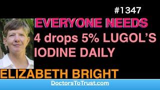 ELIZABETH BRIGHT a | EVERYONE NEEDS 4 drops 5% LUGOL’S IODINE DAILY