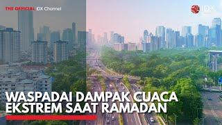 Waspadai Dampak Cuaca Ekstrem Saat Ramadan | IDX CHANNEL